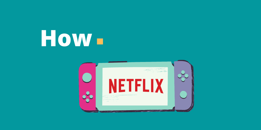 How to Get Netflix on Nintendo Switch? 2 Working Methods