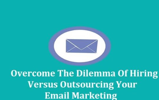 Overcome The Dilemma Of Hiring Versus Outsourcing Your Email Marketing