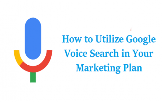 How to Utilize Google Voice Search in Your Marketing Plan