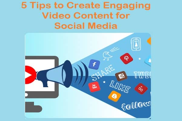 5 Tips to Create Engaging Video Content for Social Media