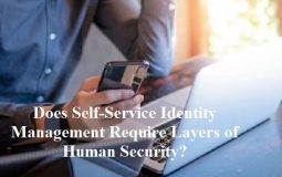 Does Self-Service Identity Management Require Layers of Human Security?